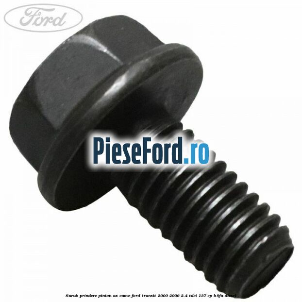 Surub prindere pinion ax came Ford Transit 2000-2006 2.4 TDCi 137 cp