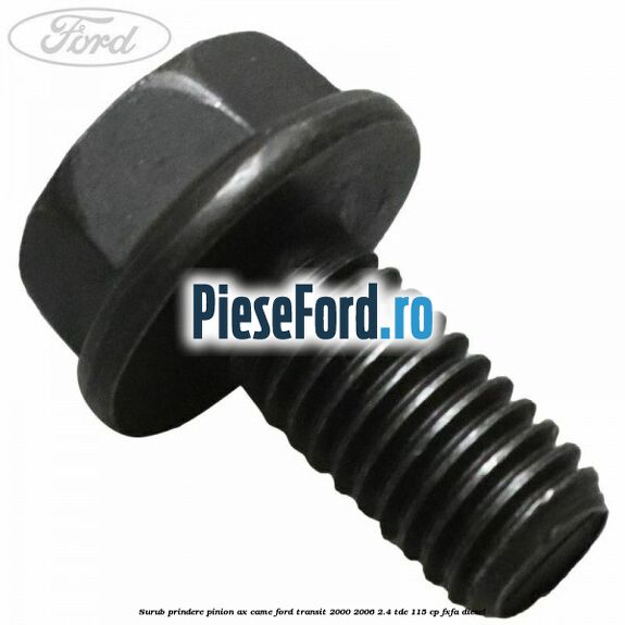 Surub prindere pinion ax came Ford Transit 2000-2006 2.4 TDE 115 cp