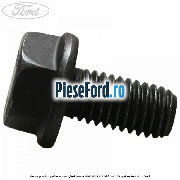 Surub prindere pinion ax came Ford Transit 2006-2014 2.2 TDCi RWD 100 cp DRRA, DRRB, DRRC diesel