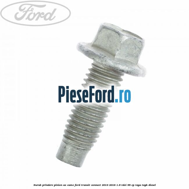 Surub prindere pinion ax came Ford Transit Connect 2013-2018 1.6 TDCi 95 cp TZGA, TZGB diesel