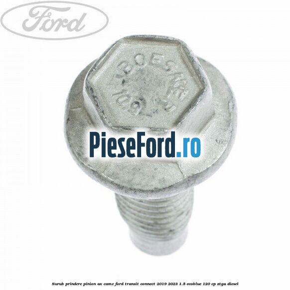 Surub prindere pinion ax came Ford Transit Connect 2019-2023 1.5 EcoBlue 120 cp ZTGA diesel