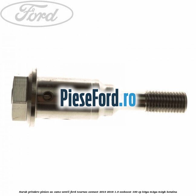 Surub prindere pinion ax came ventil Ford Tourneo Connect 2013-2018 1.0 EcoBoost 100 cp