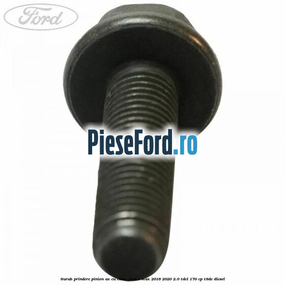 Surub prindere pinion ax cu came Ford C-Max 2016-2020 2.0 TDCi 170 cp T8DE diesel