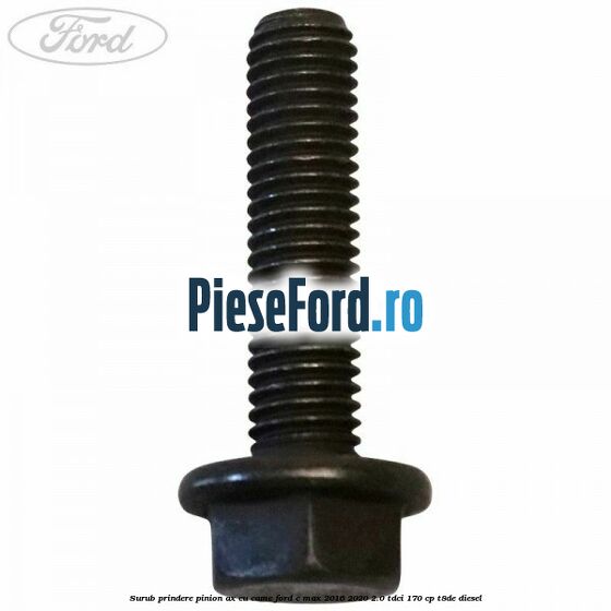 Surub prindere pinion ax cu came Ford C-Max 2016-2020 2.0 TDCi 170 cp T8DE diesel