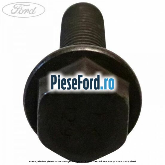 Surub prindere pinion ax cu came Ford Kuga 2013-2016 2.0 TDCi 4x4 150 cp Surub prindere pinion ax cu came Ford Kuga 2013-2016 2.0 TDCi 4x4 150 cp T7MA, T7MB diesel
