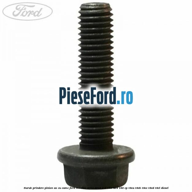 Surub prindere pinion ax cu came Ford Mondeo 2014-2018 2.0 TDCi 4x4 180 cp T8CA, T8CB, T8CC, T8CD, T8CL diesel
