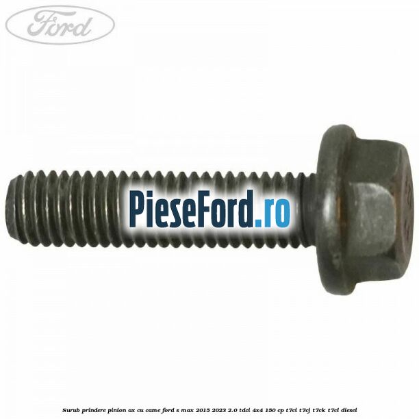 Surub prindere pinion ax cu came Ford S-Max 2015-2023 2.0 TDCi 4x4 150 cp T7CI, T7CJ, T7CK, T7CL diesel