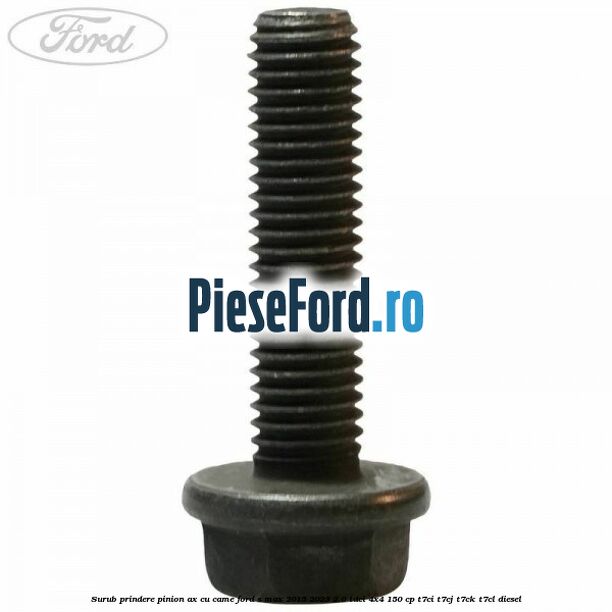 Surub prindere pinion ax cu came Ford S-Max 2015-2023 2.0 TDCi 4x4 150 cp T7CI, T7CJ, T7CK, T7CL diesel