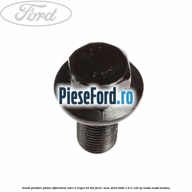 Surub prindere pinion diferential cutie 5 trepte B5/IB5 Ford C-Max 2016-2020 1.6 Ti 120 cp MUDA, MUDD benzina