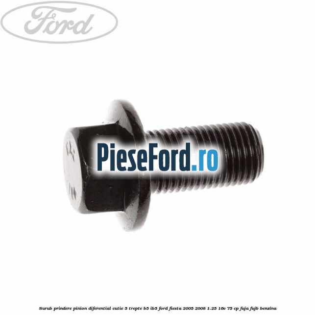 Surub prindere pinion diferential cutie 5 trepte B5/IB5 Ford Fiesta 2005-2008 1.25 16V 75 cp FUJA, FUJB benzina
