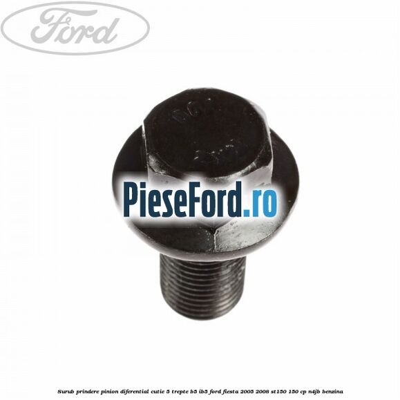 Surub prindere pinion diferential cutie 5 trepte B5/IB5 Ford Fiesta 2005-2008 ST150 150 cp N4JB benzina