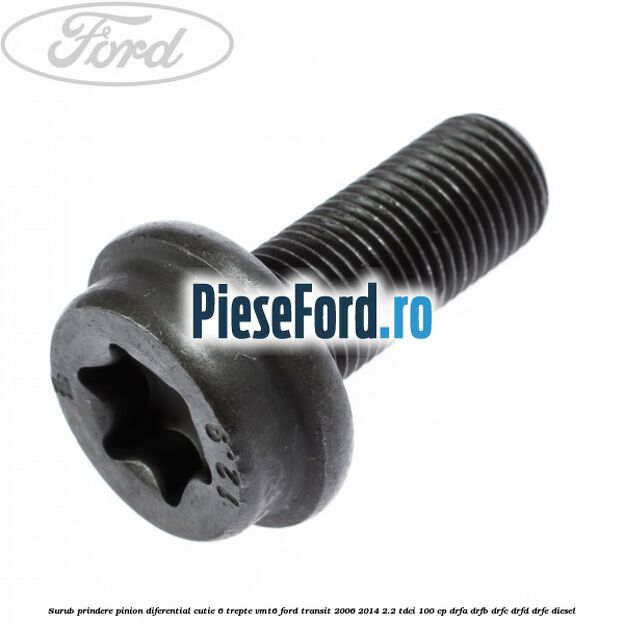Surub prindere pinion diferential cutie 6 trepte VMT6 Ford Transit 2006-2014 2.2 TDCi 100 cp Surub prindere pinion diferential cutie 6 trepte VMT6 Ford Transit 2006-2014 2.2 TDCi 100 cp DRFA, DRFB, DRFC, DRFD, DRFE diesel