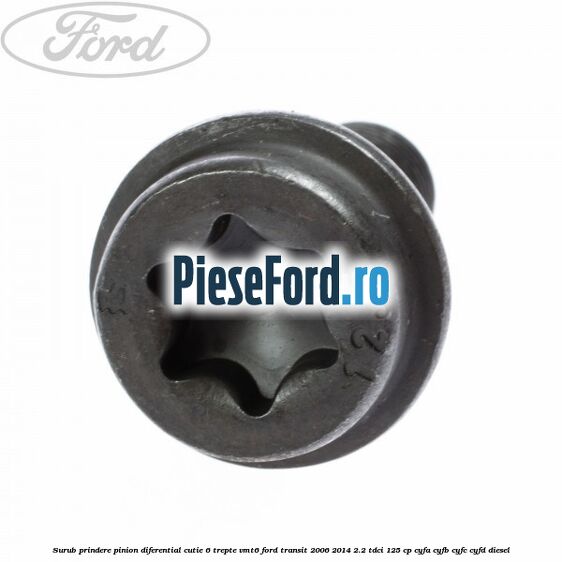Surub prindere pinion diferential cutie 6 trepte VMT6 Ford Transit 2006-2014 2.2 TDCi 125 cp CYFA, CYFB, CYFC, CYFD diesel