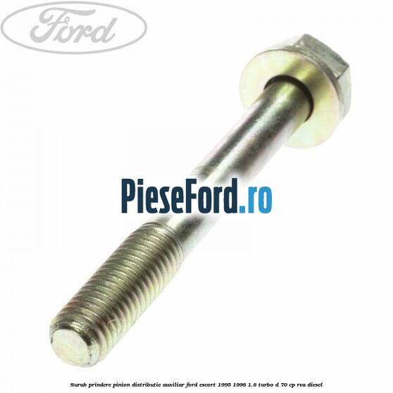 Surub prindere pinion distributie auxiliar Ford Escort 1995-1998 1.8 Turbo D 70 cp RVA diesel