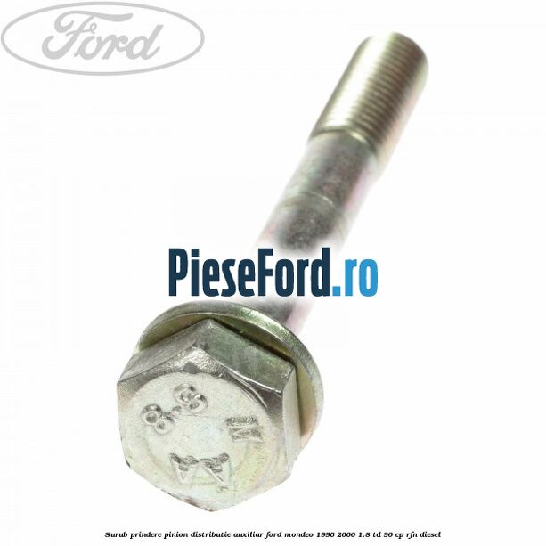 Surub prindere pinion distributie auxiliar Ford Mondeo 1996-2000 1.8 TD 90 cp RFN diesel