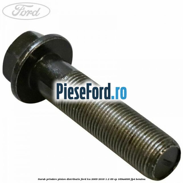 Surub prindere pinion distributie Ford Ka 2009-2016 1.2 69 cp 169A4000, FP4 benzina