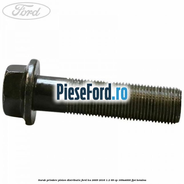 Surub prindere pinion distributie Ford Ka 2009-2016 1.2 69 cp 169A4000, FP4 benzina