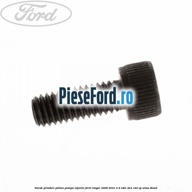 Surub prindere pinion pompa injectie Ford Ranger 2006-2012 2.5 TDCi 4x4 143 cp WLAA diesel