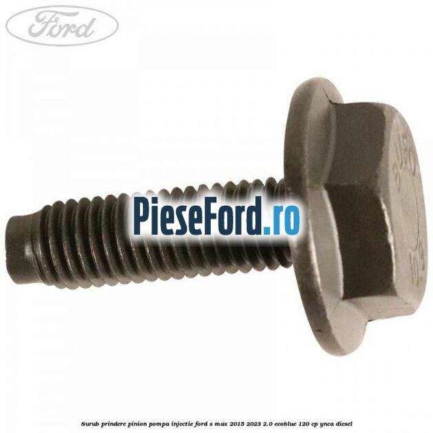 Surub prindere pinion pompa injectie Ford S-Max 2015-2023 2.0 EcoBlue 120 cp YNCA diesel