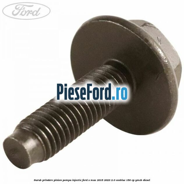 Surub prindere pinion pompa injectie Ford S-Max 2015-2023 2.0 EcoBlue 150 cp YMCB diesel