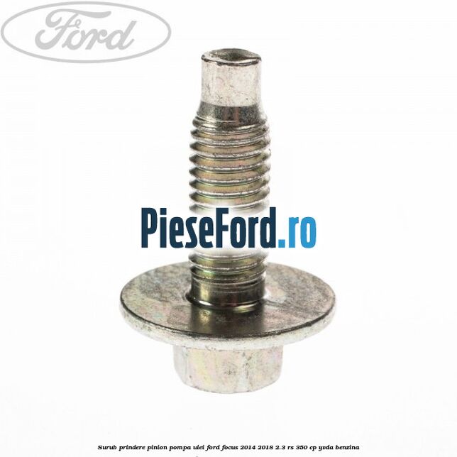 Surub prindere pinion pompa ulei Ford Focus 2014-2018 2.3 RS 350 cp YVDA benzina