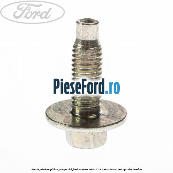 Surub prindere pinion pompa ulei Ford Mondeo 2008-2014 2.0 EcoBoost 203 cp TNBA benzina