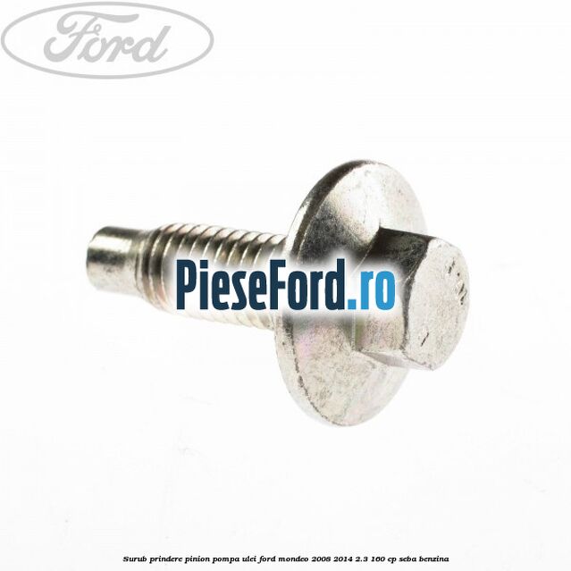 Surub prindere pinion pompa ulei Ford Mondeo 2008-2014 2.3 160 cp SEBA benzina