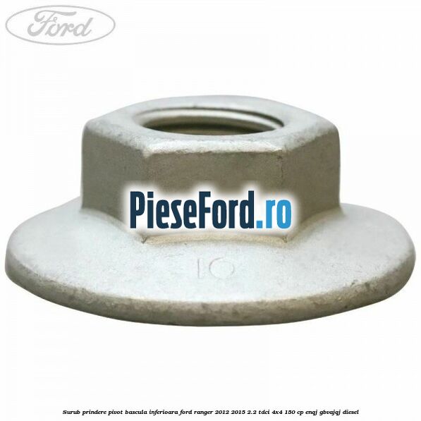 Surub prindere pivot bascula inferioara Ford Ranger 2012-2015 2.2 TDCi 4x4 150 cp ENQJ, GBVAJQJ diesel