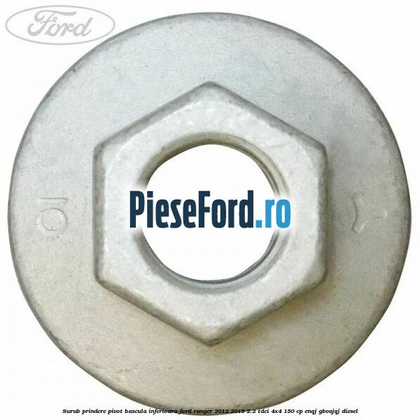 Surub prindere pivot bascula inferioara Ford Ranger 2012-2015 2.2 TDCi 4x4 150 cp ENQJ, GBVAJQJ diesel
