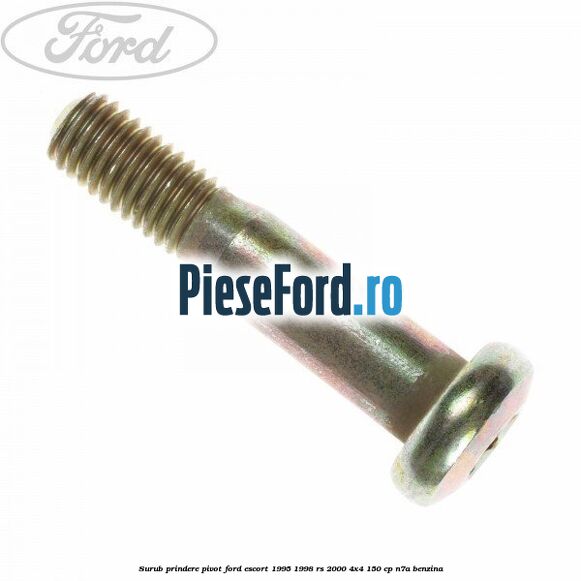 Surub prindere pivot Ford Escort 1995-1998 RS 2000 4x4 150 cp N7A benzina