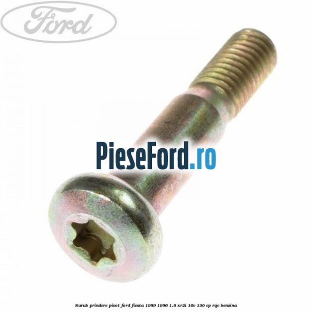 Surub prindere pivot Ford Fiesta 1989-1996 1.8 XR2i 16V 130 cp RQC benzina
