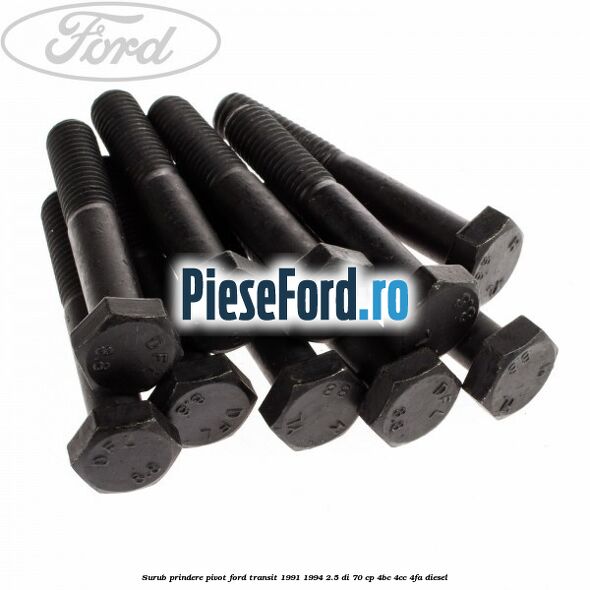 Surub prindere pivot Ford Transit 1991-1994 2.5 DI 70 cp 4BC, 4CC, 4FA diesel