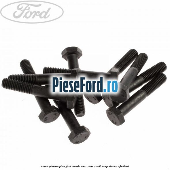 Surub prindere pivot Ford Transit 1991-1994 2.5 DI 70 cp 4BC, 4CC, 4FA diesel
