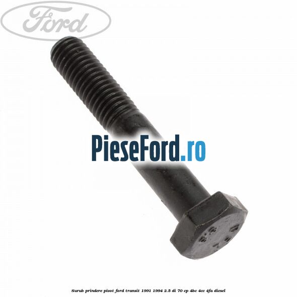 Surub prindere pivot Ford Transit 1991-1994 2.5 DI 70 cp 4BC, 4CC, 4FA diesel