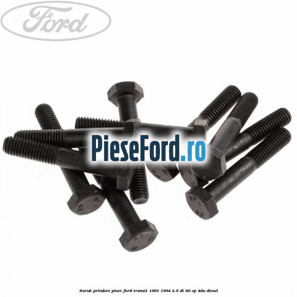 Surub prindere pivot Ford Transit 1991-1994 2.5 DI 80 cp 4DA diesel