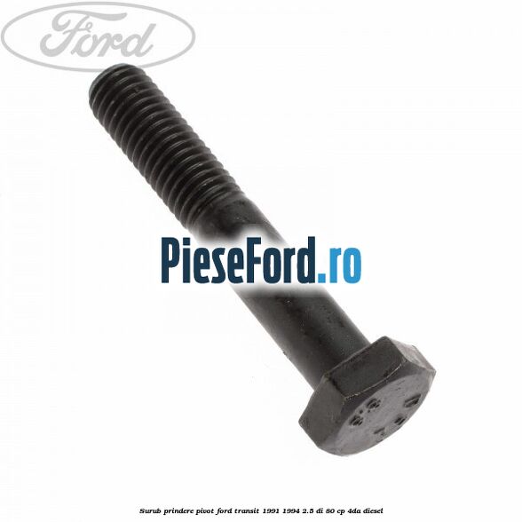 Surub prindere pivot Ford Transit 1991-1994 2.5 DI 80 cp 4DA diesel