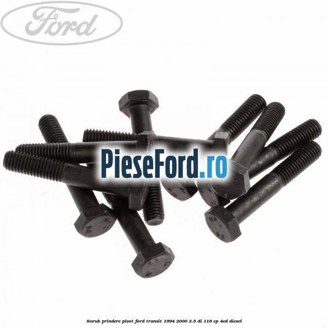Surub prindere pivot Ford Transit 1994-2000 2.5 DI 116 cp 4ED diesel