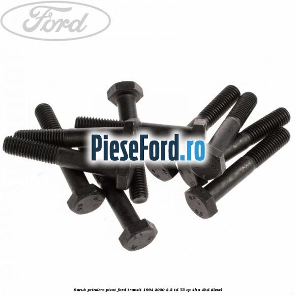 Surub prindere pivot Ford Transit 1994-2000 2.5 TD 75 cp 4HA, 4HD diesel