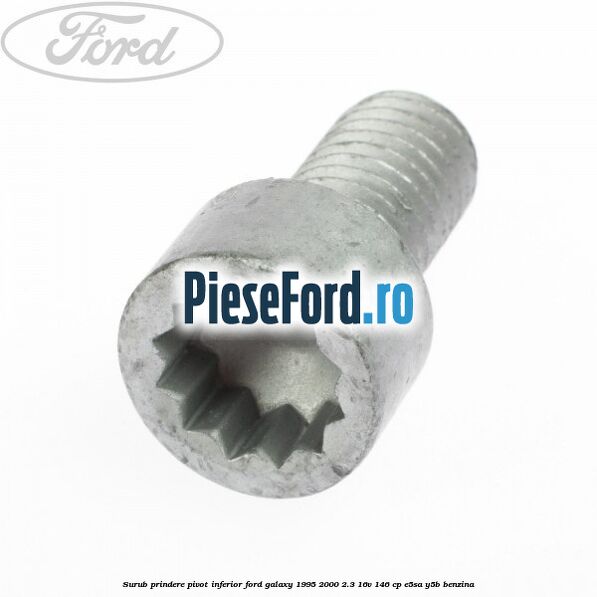 Surub prindere pivot inferior Ford Galaxy 1995-2000 2.3 16V 146 cp E5SA, Y5B benzina