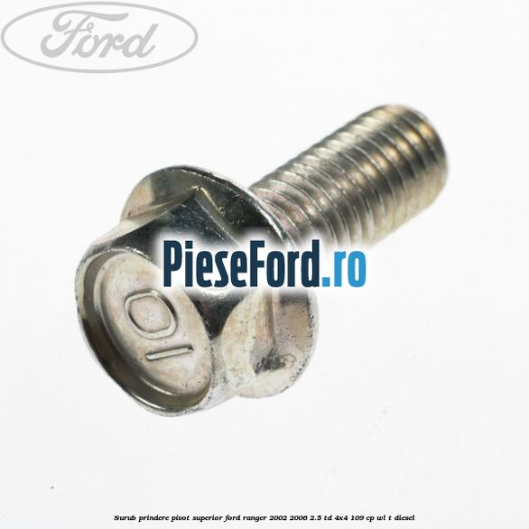Surub prindere pivot superior Ford Ranger 2002-2006 2.5 TD 4x4 109 cp WL-T diesel