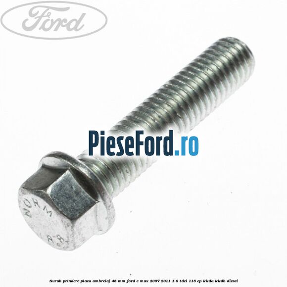 Surub prindere placa ambreiaj 45 mm Ford C-Max 2007-2011 1.8 TDCi 115 cp Surub prindere placa ambreiaj 45 mm Ford C-Max 2007-2011 1.8 TDCi 115 cp KKDA, KKDB diesel
