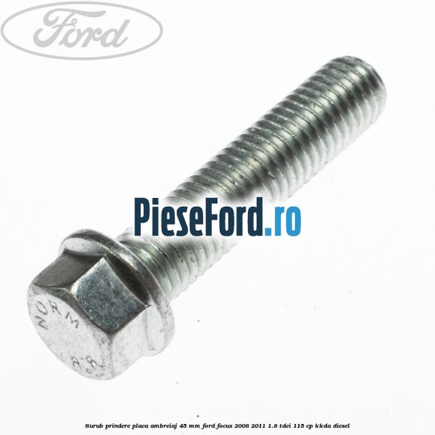 Surub prindere placa ambreiaj 45 mm Ford Focus 2008-2011 1.8 TDCi 115 cp Surub prindere placa ambreiaj 45 mm Ford Focus 2008-2011 1.8 TDCi 115 cp KKDA diesel