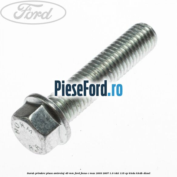 Surub prindere placa ambreiaj 45 mm Ford Focus C-Max 2003-2007 1.8 TDCi 115 cp KKDA, KKDB diesel