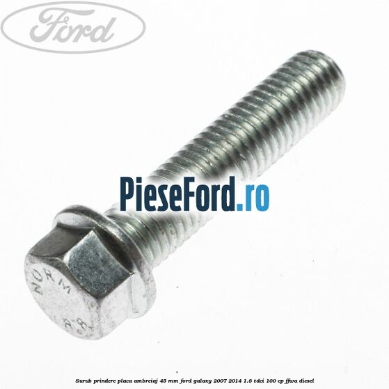 Surub prindere placa ambreiaj 45 mm Ford Galaxy 2007-2014 1.8 TDCi 100 cp Surub prindere placa ambreiaj 45 mm Ford Galaxy 2007-2014 1.8 TDCi 100 cp FFWA diesel