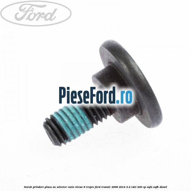 Surub prindere placa ax selector cutie viteze 6 trepte Ford Transit 2006-2014 3.2 TDCi 200 cp SAFA, SAFB diesel