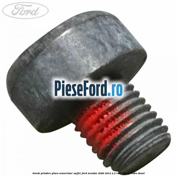 Surub prindere placa convertizor AWF21 Ford Mondeo 2008-2014 2.2 TDCi 200 cp KNBA diesel