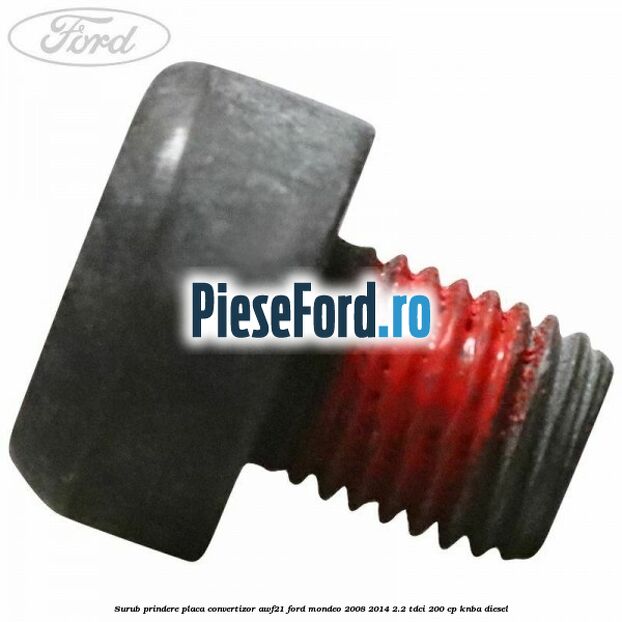 Surub prindere placa convertizor AWF21 Ford Mondeo 2008-2014 2.2 TDCi 200 cp KNBA diesel
