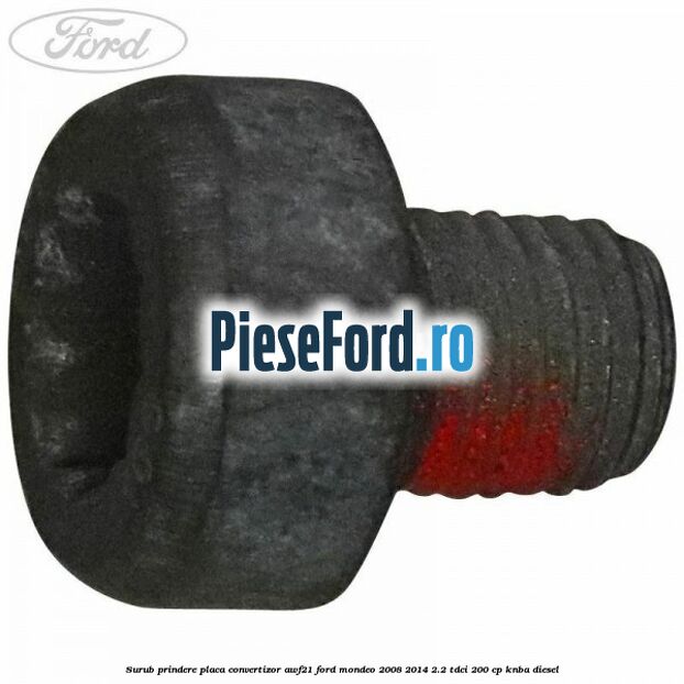 Surub prindere placa convertizor AWF21 Ford Mondeo 2008-2014 2.2 TDCi 200 cp KNBA diesel