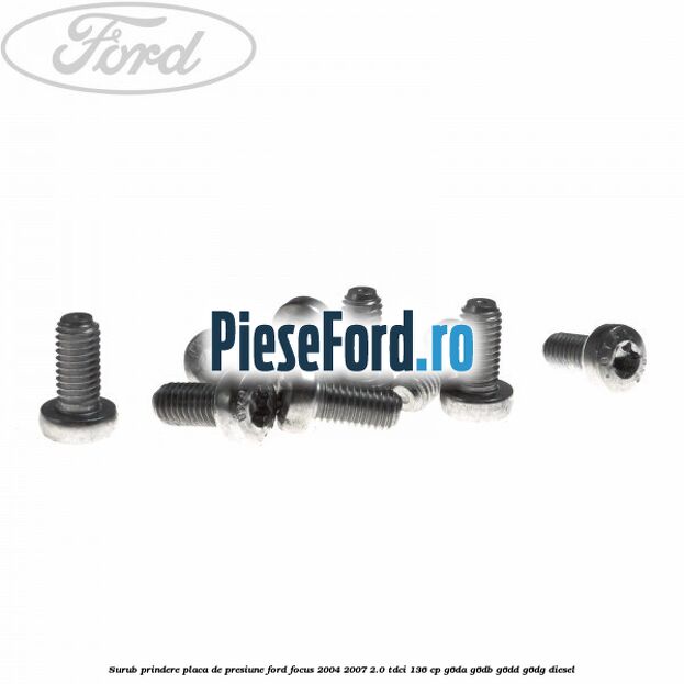 Surub prindere placa de presiune Ford Focus 2004-2007 2.0 TDCi 136 cp G6DA, G6DB, G6DD, G6DG diesel