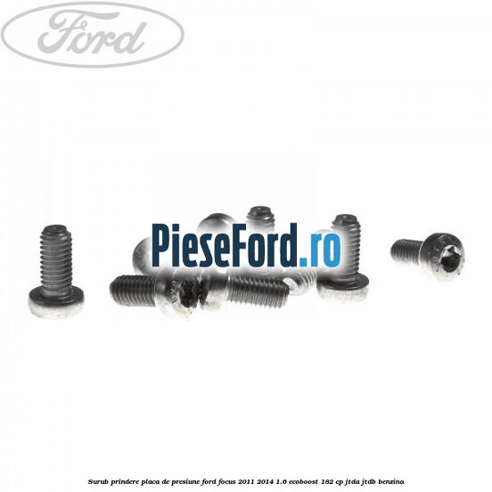Surub prindere placa de presiune Ford Focus 2011-2014 1.6 EcoBoost 182 cp JTDA, JTDB benzina